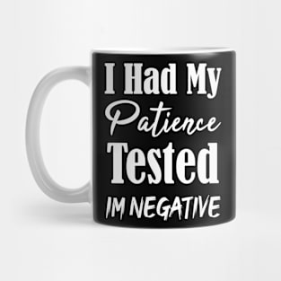 I Had My Patience Tested Im Negative Funny Mug